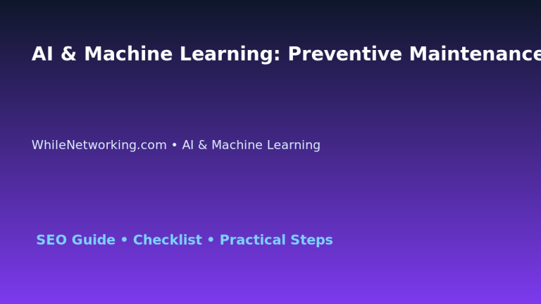 AI & Machine Learning: Preventive Maintenance Checklist for IT Professionals 1 AI & Machine Learning: Preventive Maintenance Checklist for IT Professionals featured image