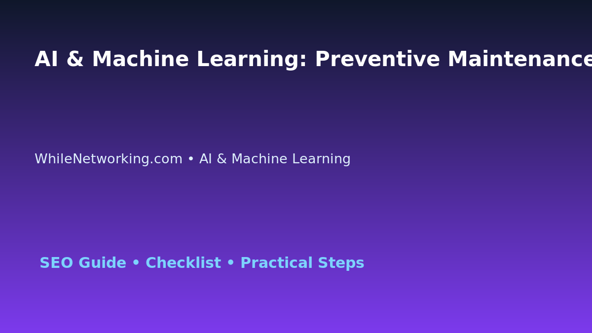AI & Machine Learning: Preventive Maintenance Checklist for IT Professionals featured image