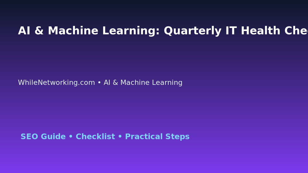 AI & Machine Learning: Quarterly IT Health Check for IT Professionals featured image