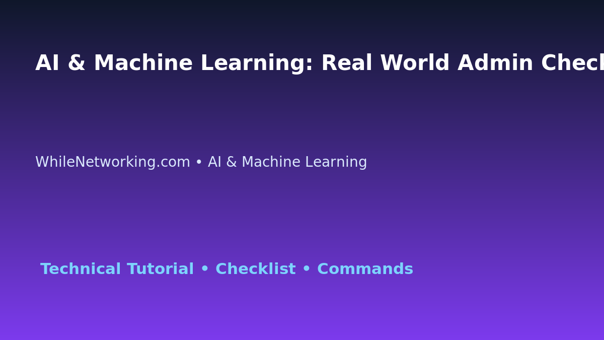 AI & Machine Learning: Real World Admin Checklist for IT Professionals featured image