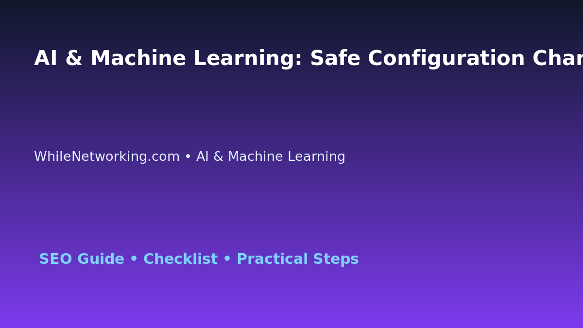 AI & Machine Learning: Safe Configuration Change Process for IT Professionals featured image