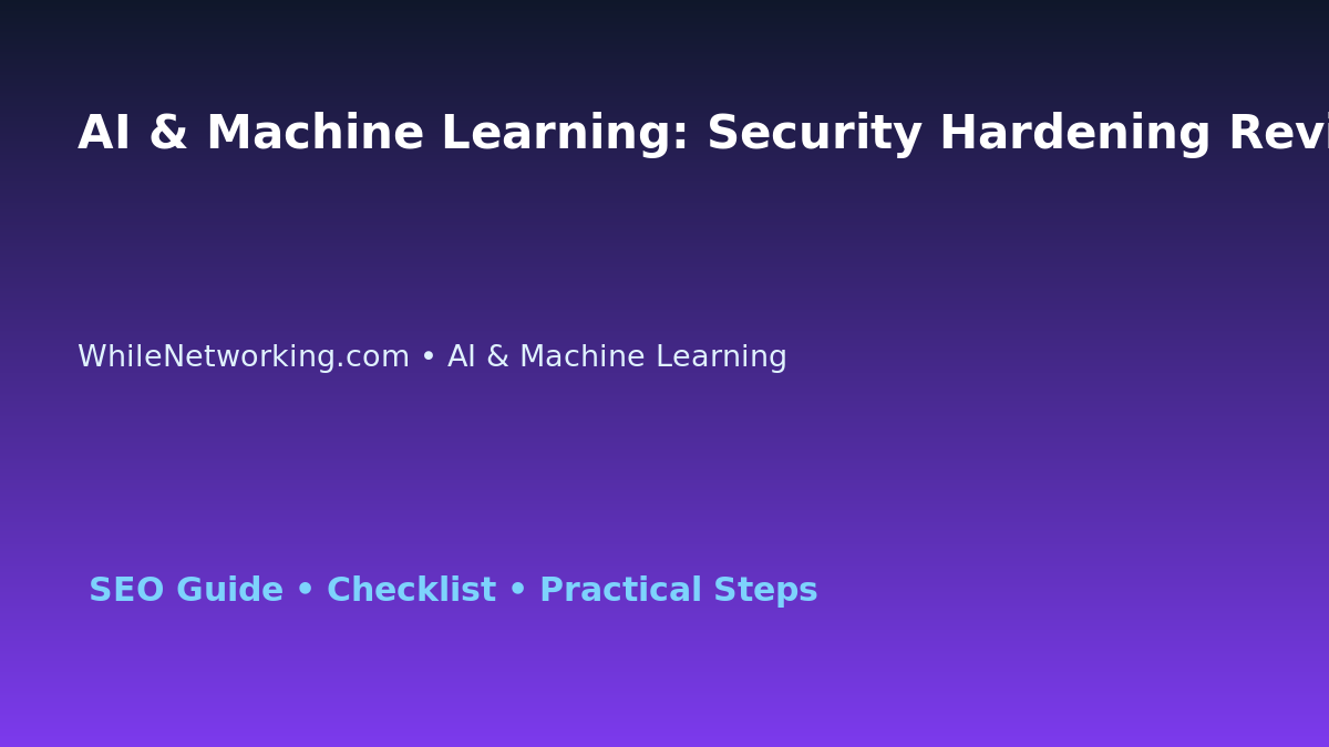 AI & Machine Learning: Security Hardening Review for IT Professionals featured image