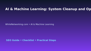 AI & Machine Learning: System Cleanup and Optimization Plan for IT Professionals featured image