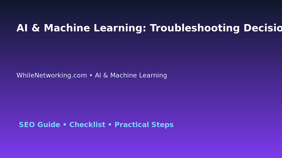 AI & Machine Learning: Troubleshooting Decision Tree for IT Professionals featured image