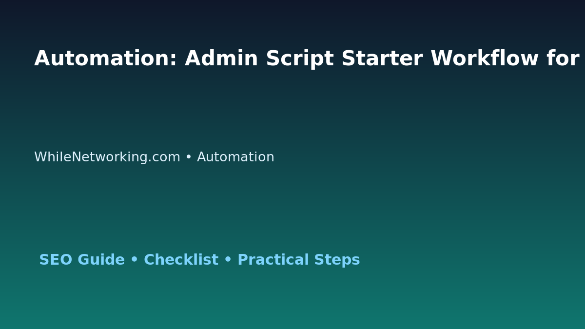 Automation: Admin Script Starter Workflow for IT Professionals featured image
