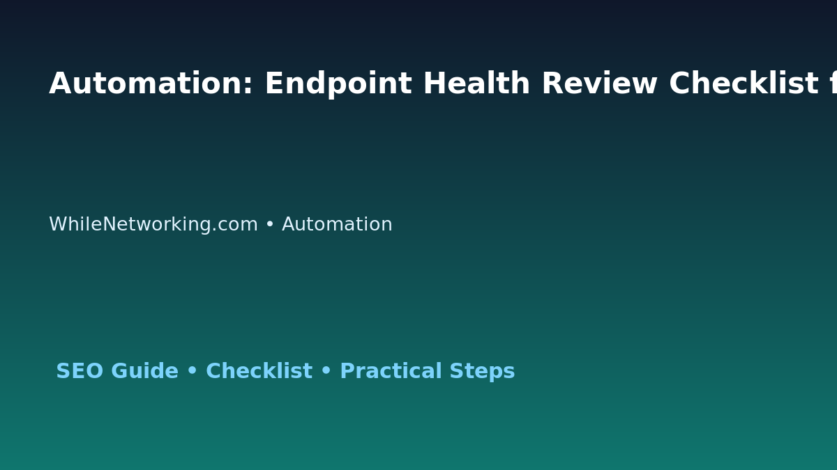 Automation: Endpoint Health Review Checklist for IT Professionals featured image