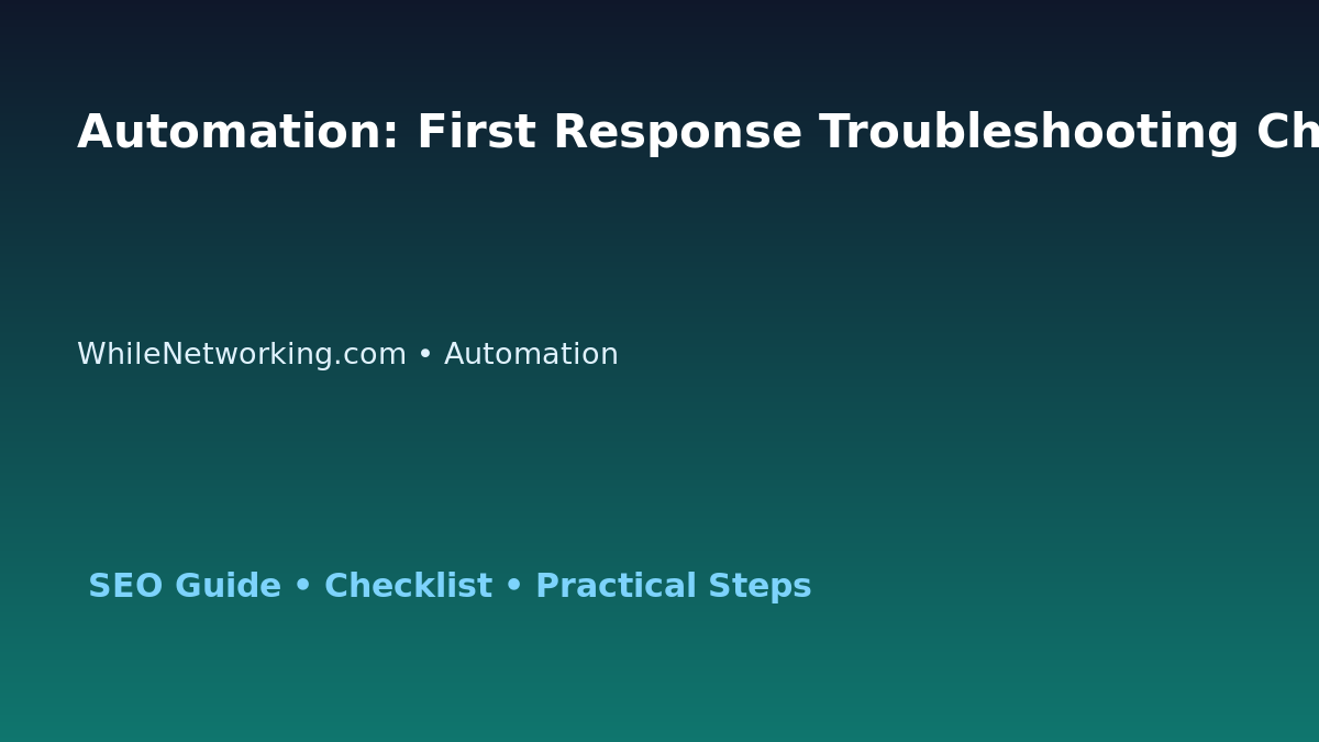 Automation: First Response Troubleshooting Checklist for IT Professionals featured image
