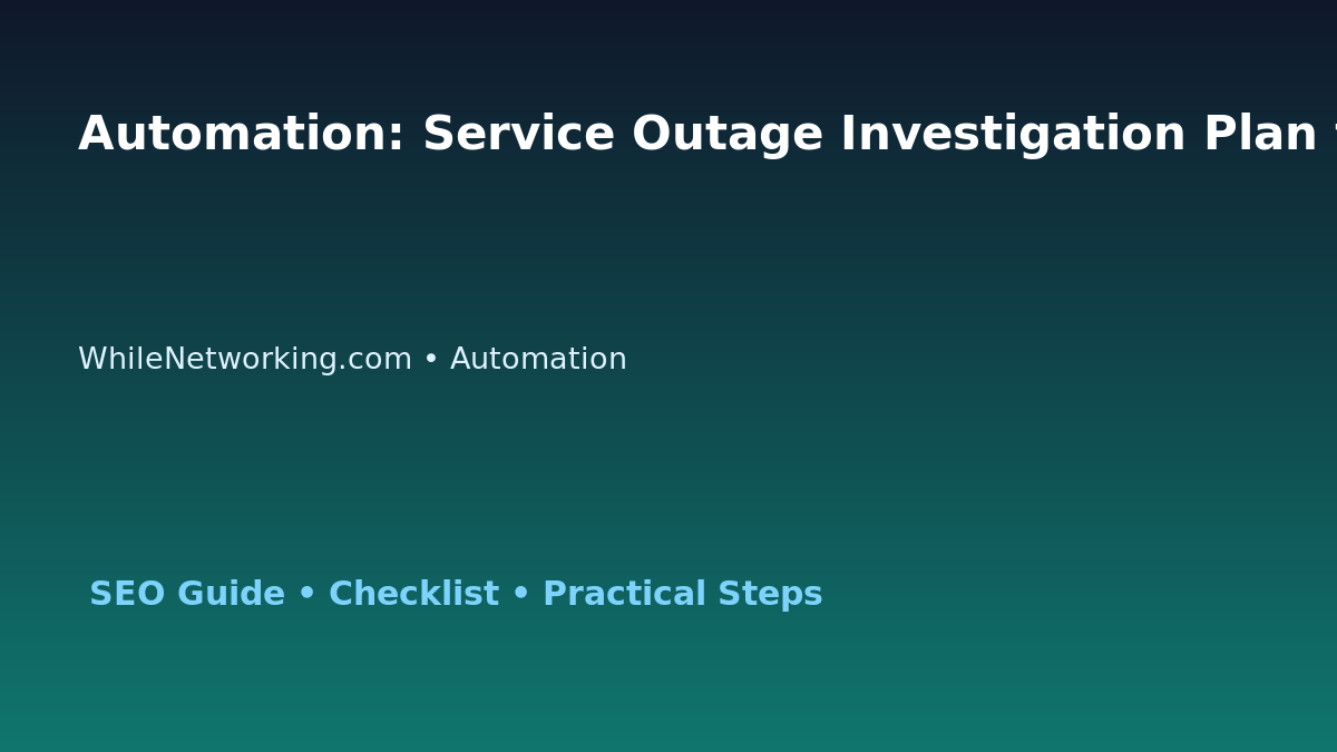Automation: Service Outage Investigation Plan for IT Professionals featured image