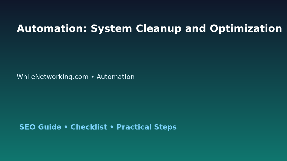 Automation: System Cleanup and Optimization Plan for IT Professionals featured image