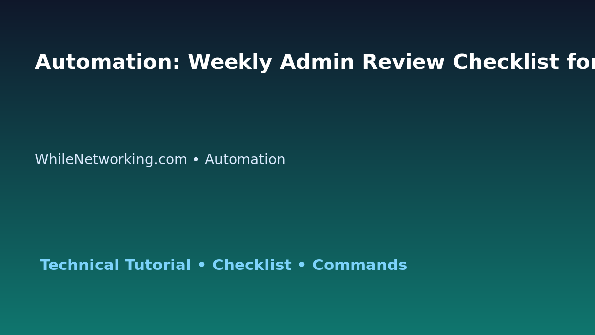 Automation: Weekly Admin Review Checklist for IT Professionals featured image