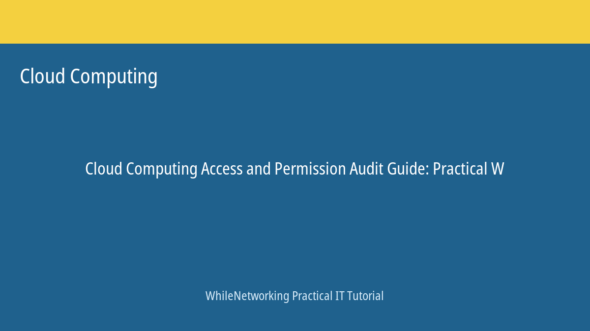 Cloud Computing tutorial featured image: Access and Permission Audit Guide