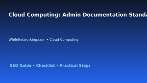 Cloud Computing: Admin Documentation Standard for IT Professionals featured image