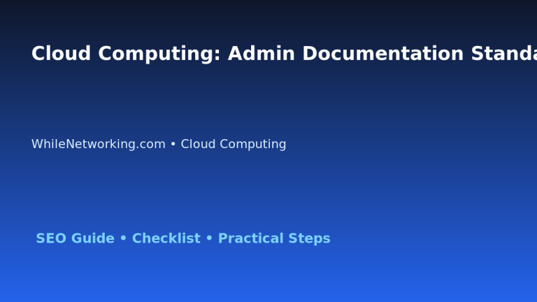 Cloud Computing: Admin Documentation Standard for IT Professionals featured image