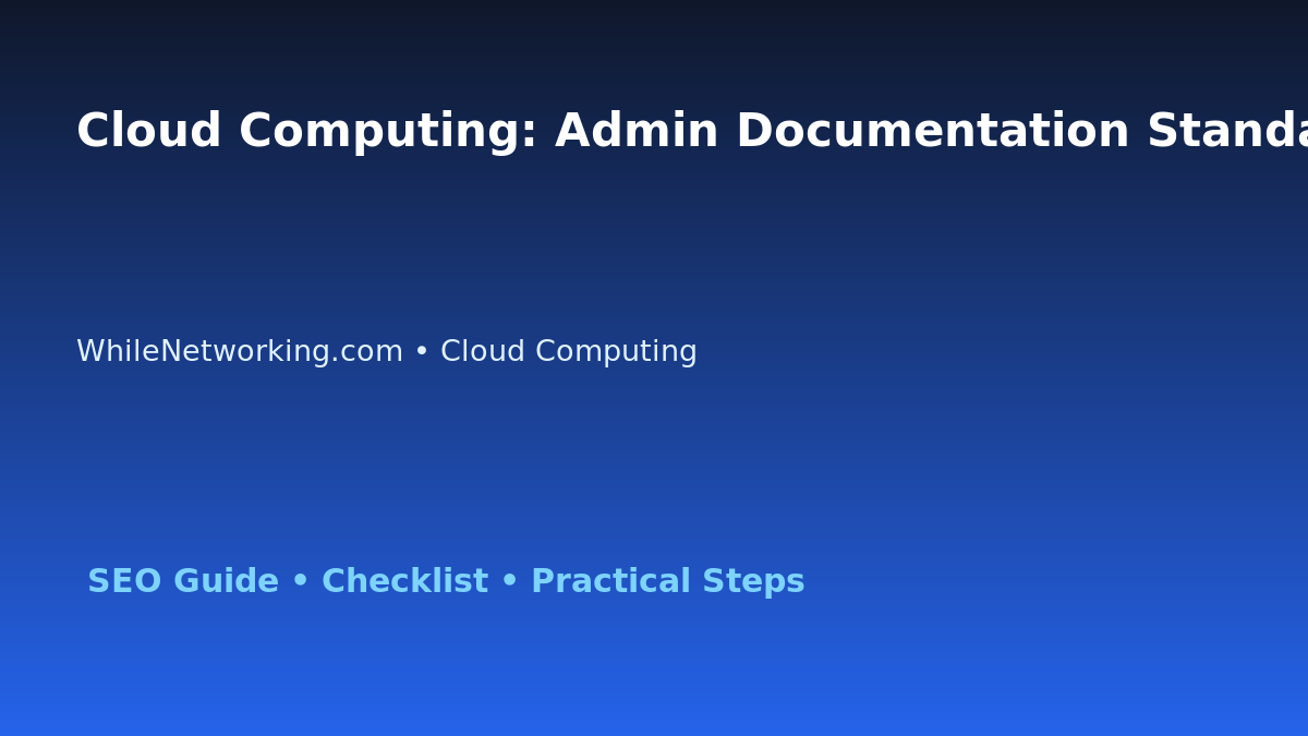 Cloud Computing: Admin Documentation Standard for IT Professionals featured image