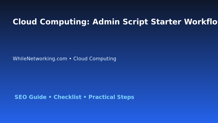 Cloud Computing: Admin Script Starter Workflow for IT Professionals featured image