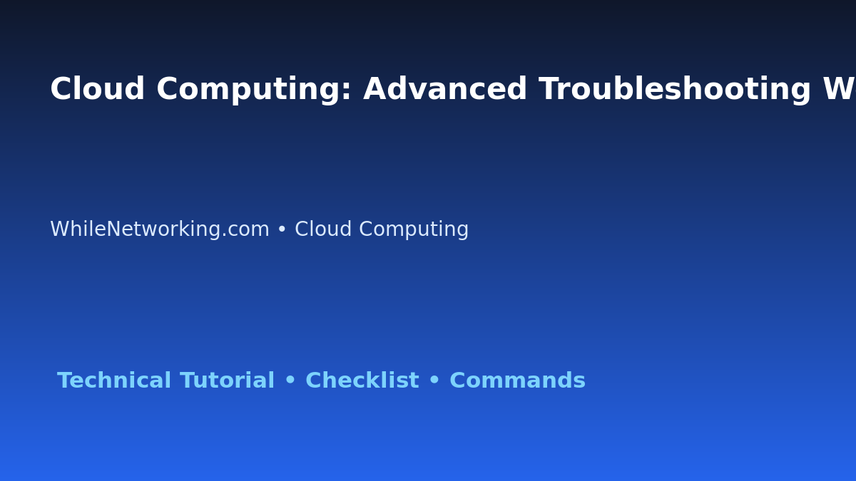 Cloud Computing: Advanced Troubleshooting Workflow for IT Professionals featured image