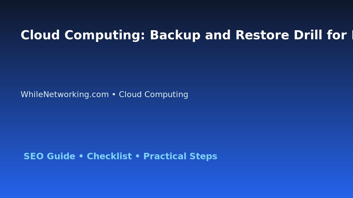 Cloud Computing: Backup and Restore Drill for IT Professionals featured image
