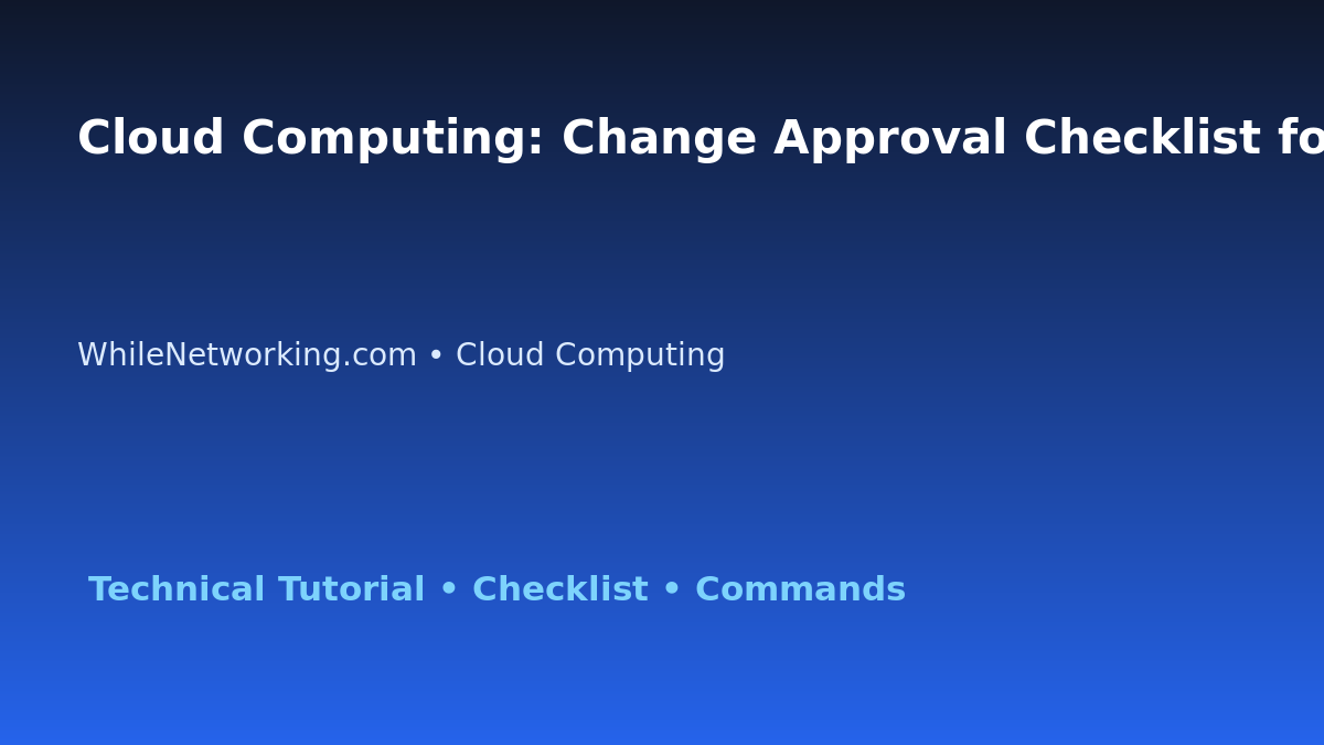 Cloud Computing: Change Approval Checklist for IT Professionals featured image