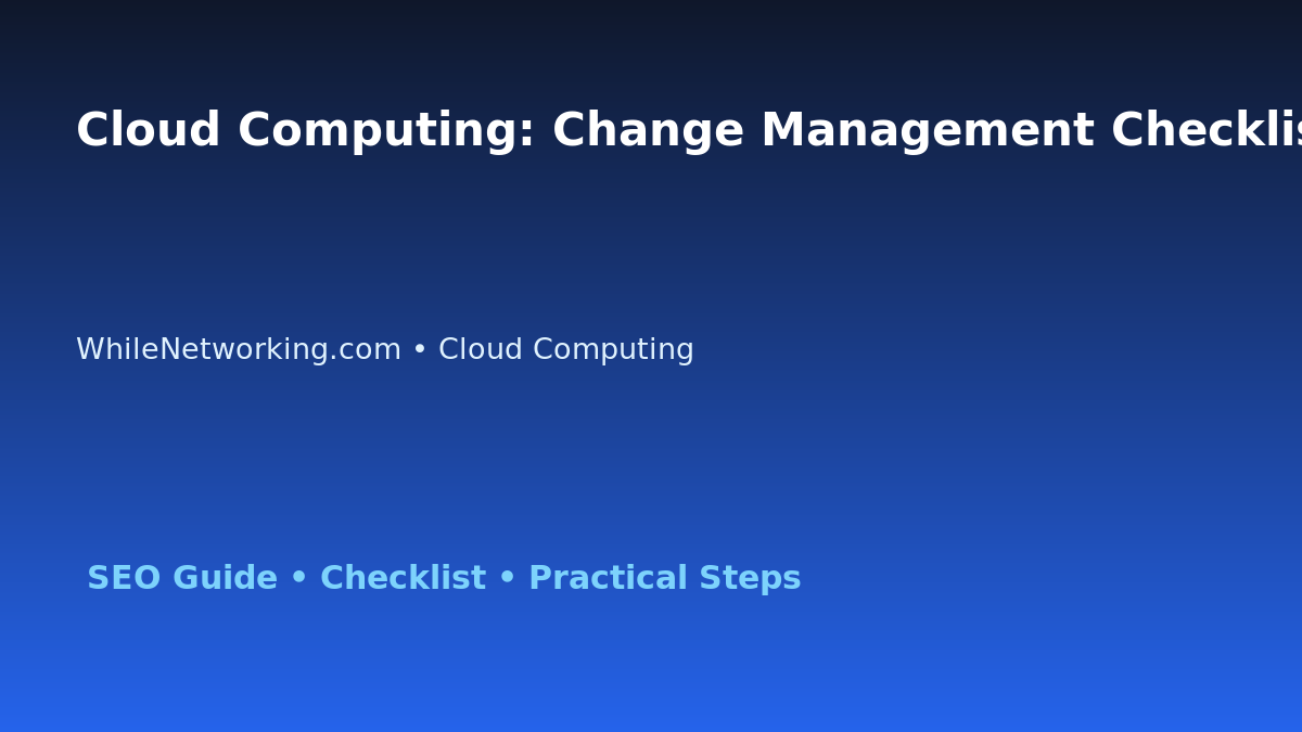 Cloud Computing: Change Management Checklist for IT Professionals featured image