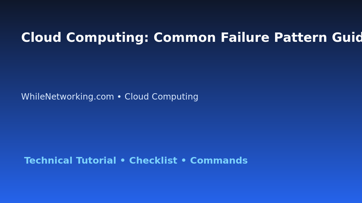 Cloud Computing: Common Failure Pattern Guide for IT Professionals featured image