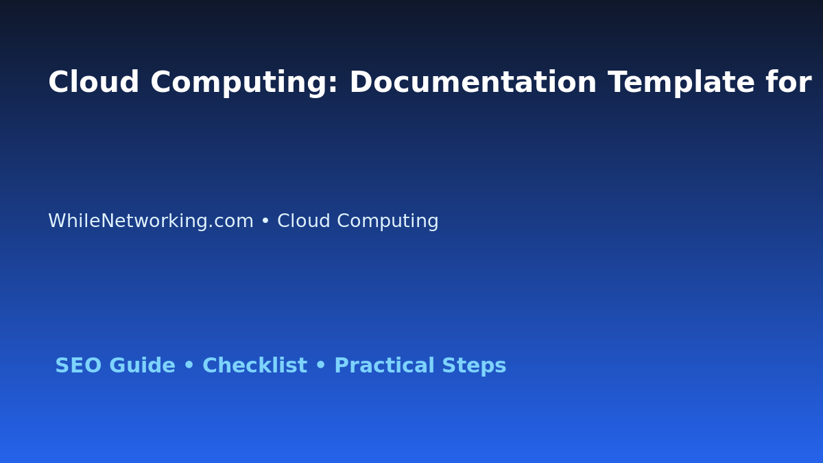 Cloud Computing: Documentation Template for Support Teams for IT Professionals featured image