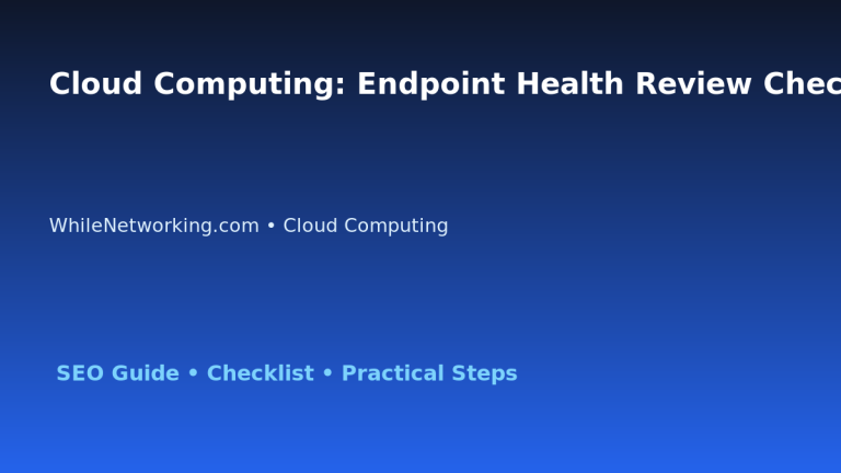 Cloud Computing: Endpoint Health Review Checklist for IT Professionals featured image