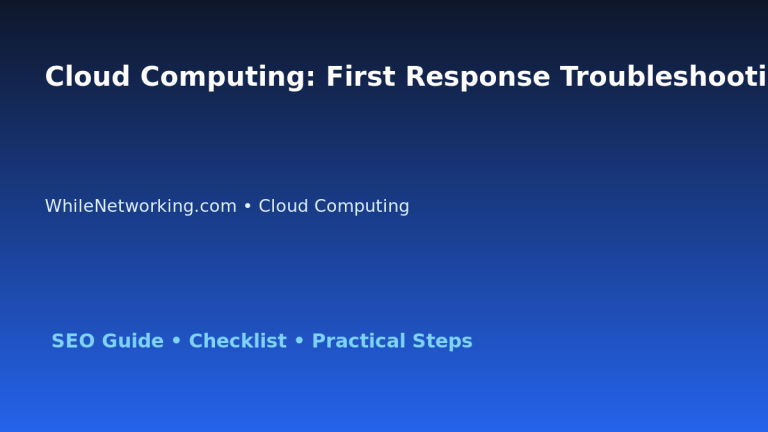 Cloud Computing: First Response Troubleshooting Checklist for IT Professionals featured image