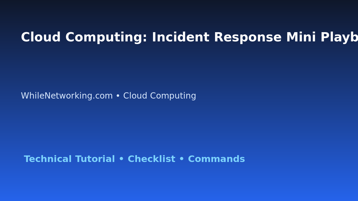 Cloud Computing: Incident Response Mini Playbook for IT Professionals featured image
