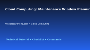 Cloud Computing: Maintenance Window Planning for IT Professionals featured image