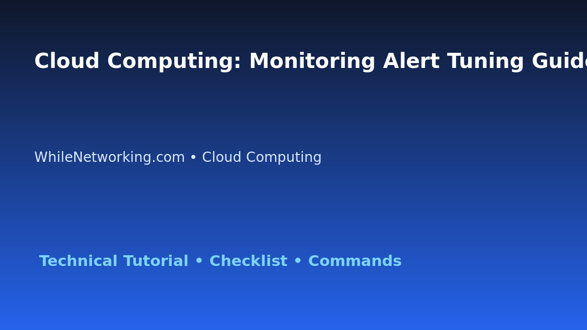 Cloud Computing: Monitoring Alert Tuning Guide for IT Professionals featured image
