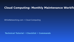 Cloud Computing: Monthly Maintenance Workflow for IT Professionals featured image