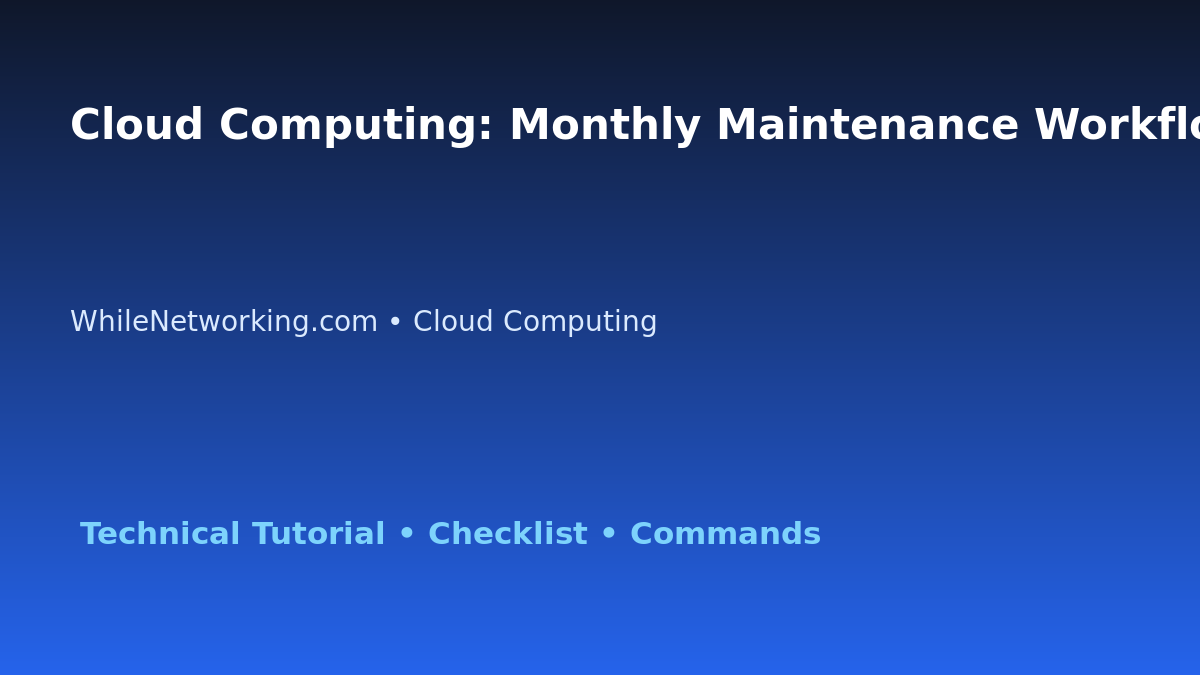 Cloud Computing: Monthly Maintenance Workflow for IT Professionals featured image