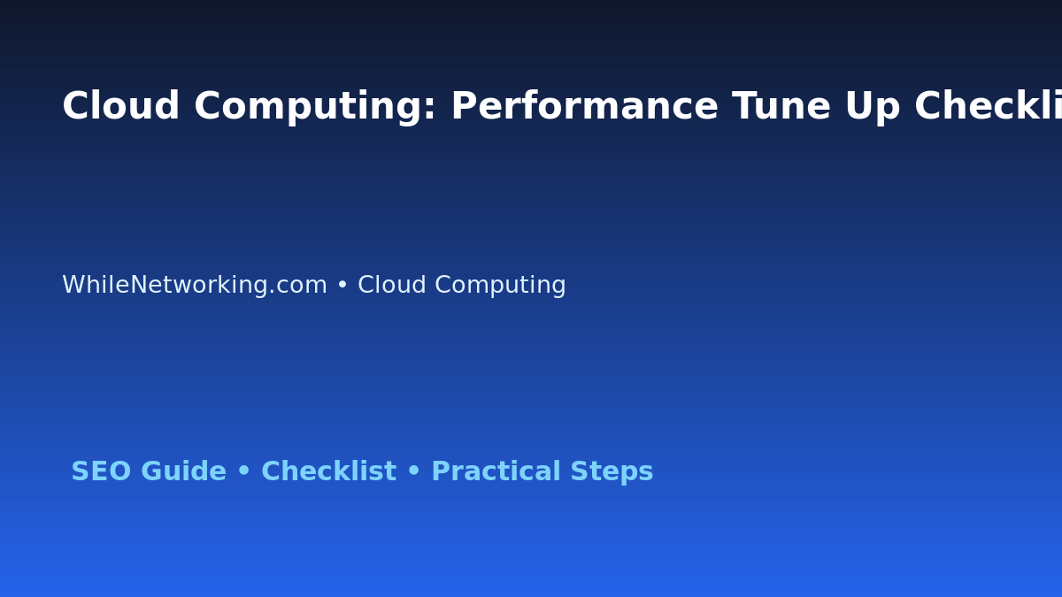 Cloud Computing: Performance Tune Up Checklist for IT Professionals featured image
