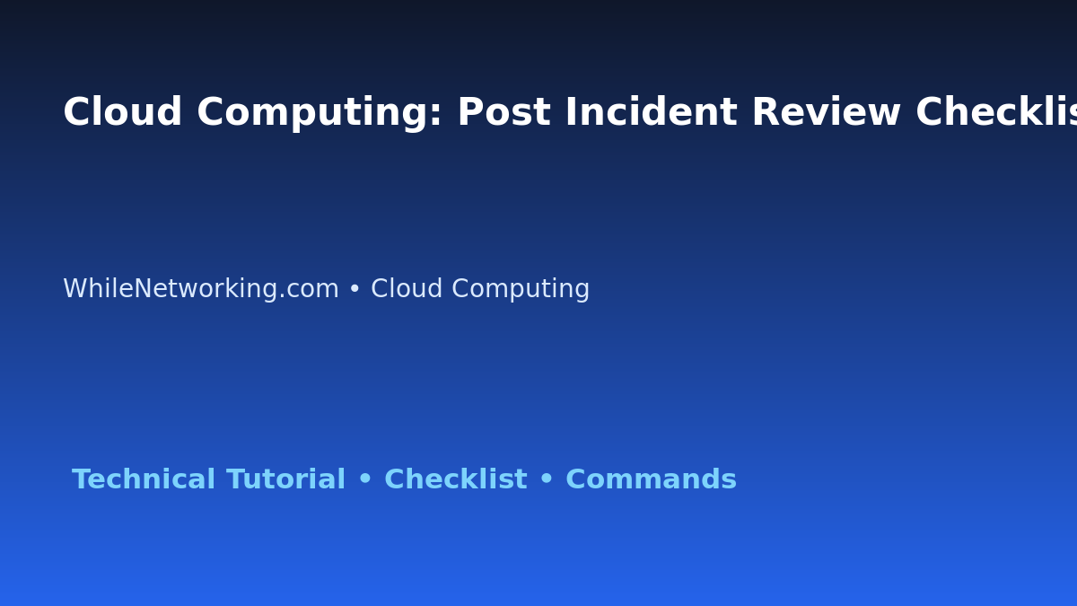 Cloud Computing: Post Incident Review Checklist for IT Professionals featured image