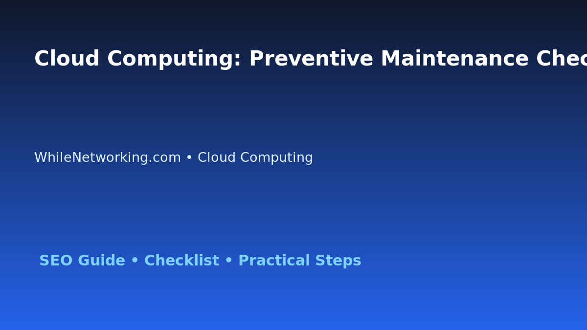 Cloud Computing: Preventive Maintenance Checklist for IT Professionals featured image
