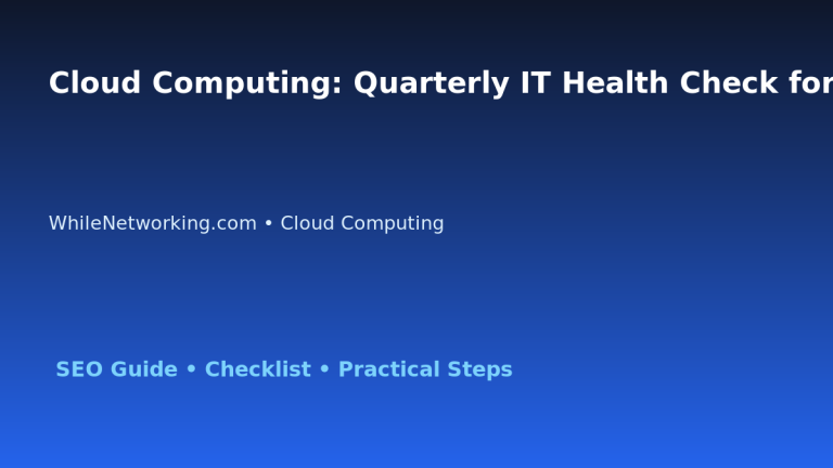 Cloud Computing: Quarterly IT Health Check for IT Professionals 1 Cloud Computing: Quarterly IT Health Check for IT Professionals featured image