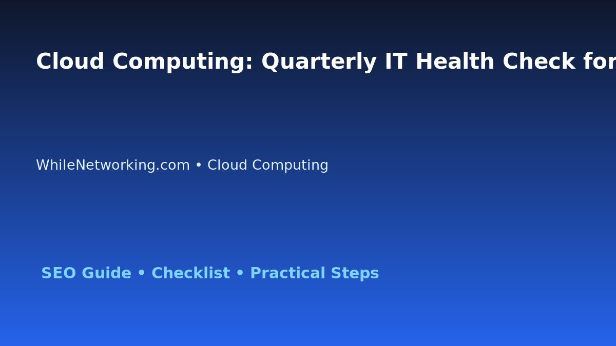 Cloud Computing: Quarterly IT Health Check for IT Professionals featured image