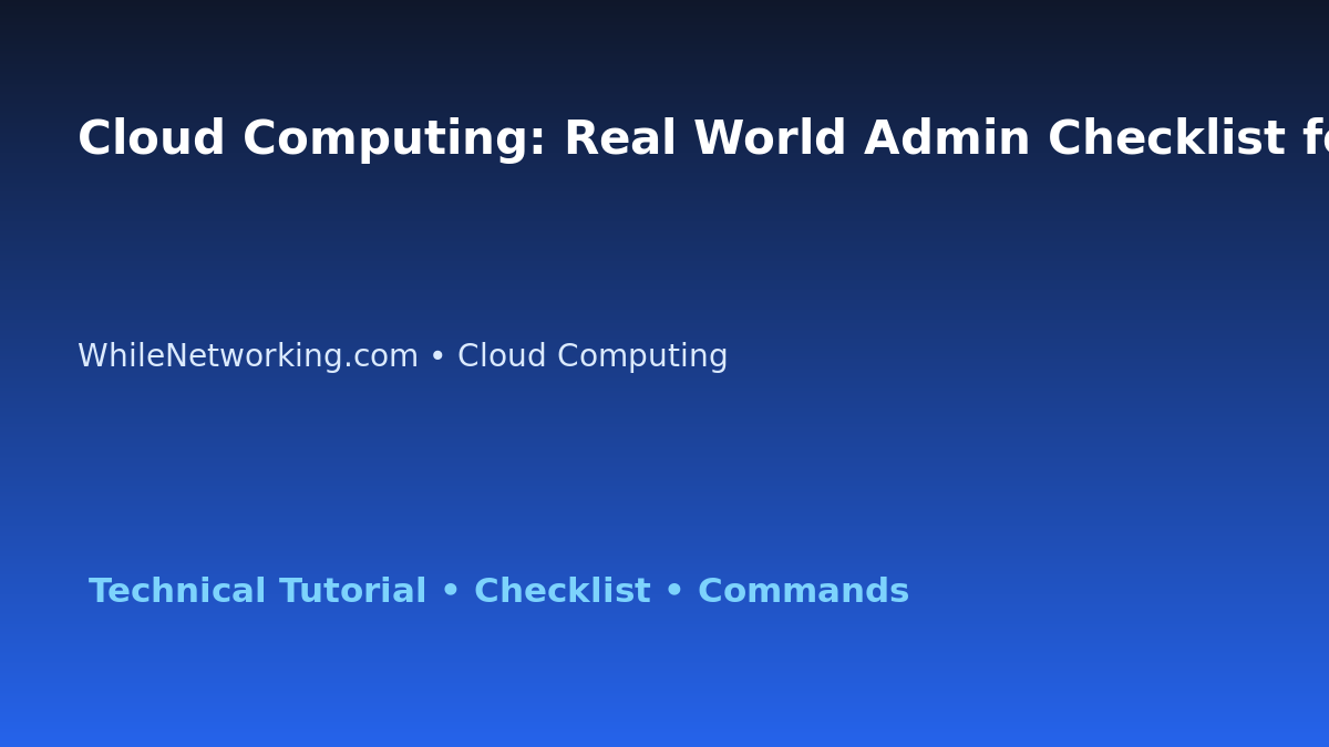 Cloud Computing: Real World Admin Checklist for IT Professionals featured image