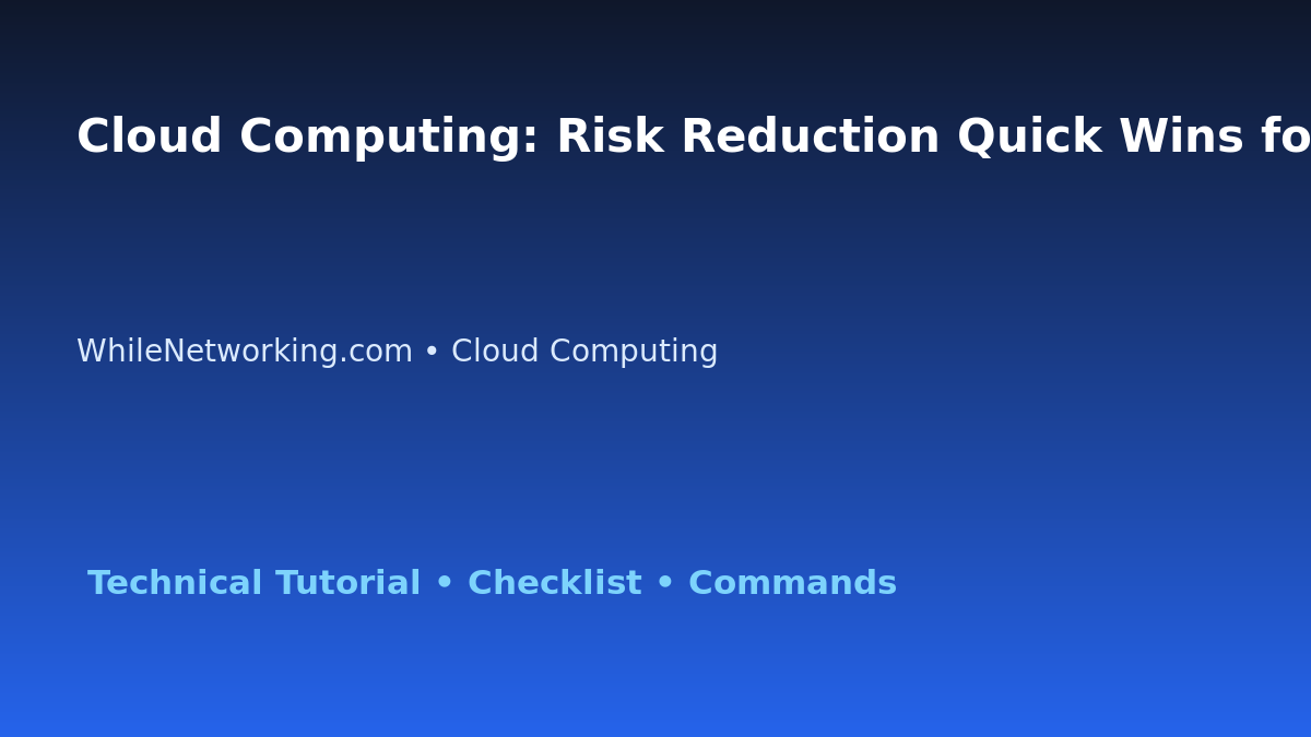 Cloud Computing: Risk Reduction Quick Wins for IT Professionals featured image