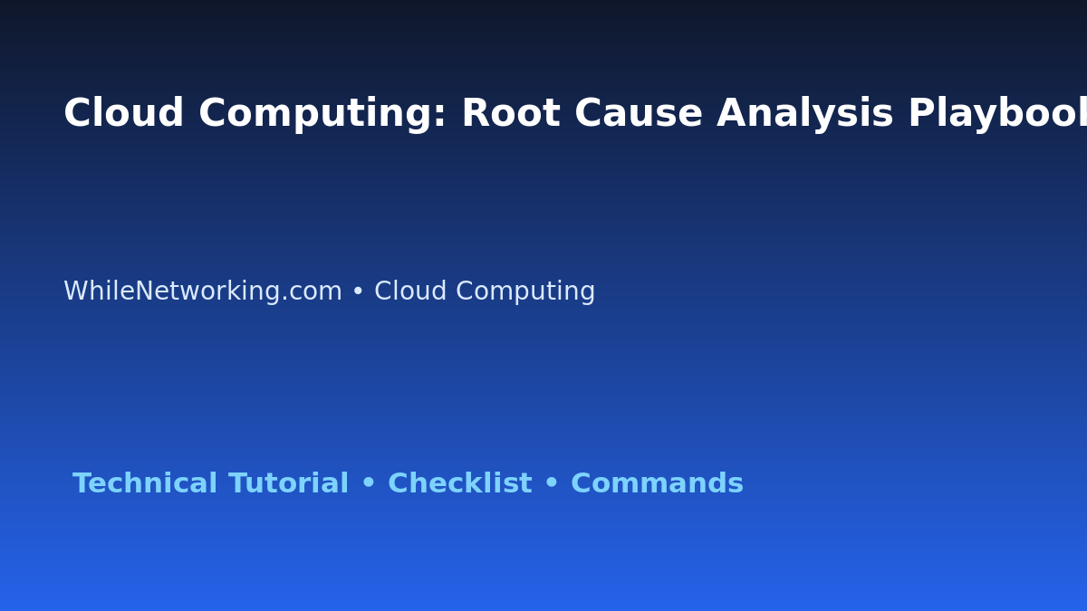 Cloud Computing: Root Cause Analysis Playbook for IT Professionals featured image