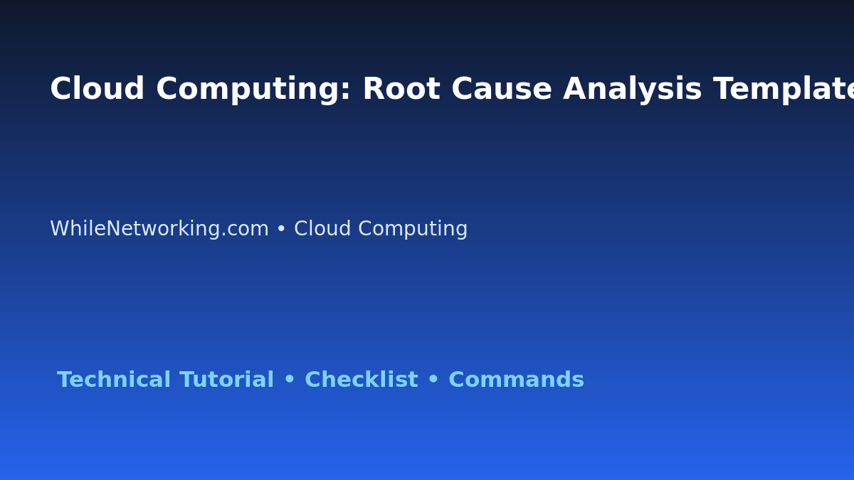 Cloud Computing: Root Cause Analysis Template for IT Professionals featured image
