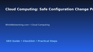 Cloud Computing: Safe Configuration Change Process for IT Professionals featured image