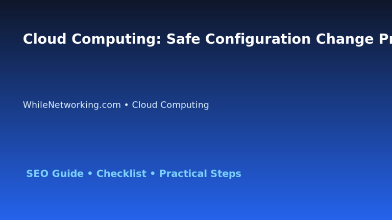 Cloud Computing: Safe Configuration Change Process for IT Professionals 3 Cloud Computing: Safe Configuration Change Process for IT Professionals featured image