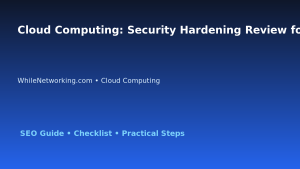 Cloud Computing: Security Hardening Review for IT Professionals featured image