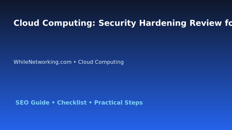 Cloud Computing: Security Hardening Review for IT Professionals featured image