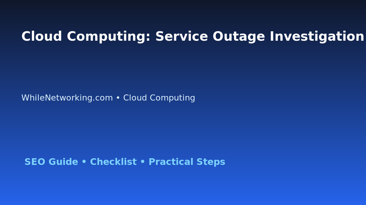 Cloud Computing: Service Outage Investigation Plan for IT Professionals featured image