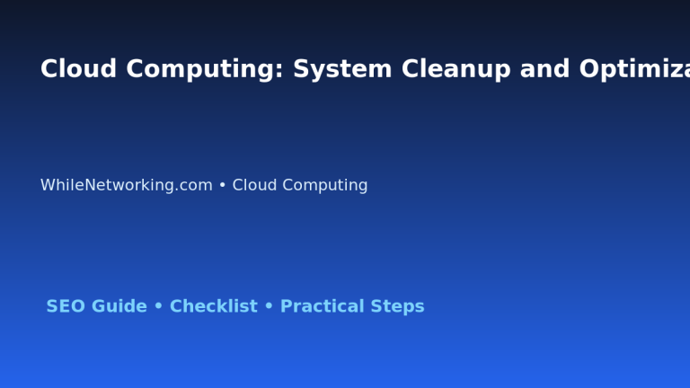 Cloud Computing: System Cleanup and Optimization Plan for IT Professionals 2 Cloud Computing: System Cleanup and Optimization Plan for IT Professionals featured image