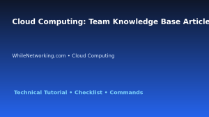 Cloud Computing: Team Knowledge Base Article for IT Professionals featured image