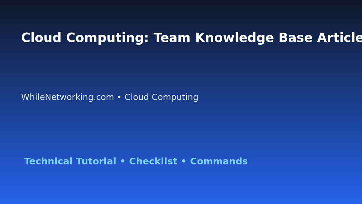 Cloud Computing: Team Knowledge Base Article for IT Professionals featured image
