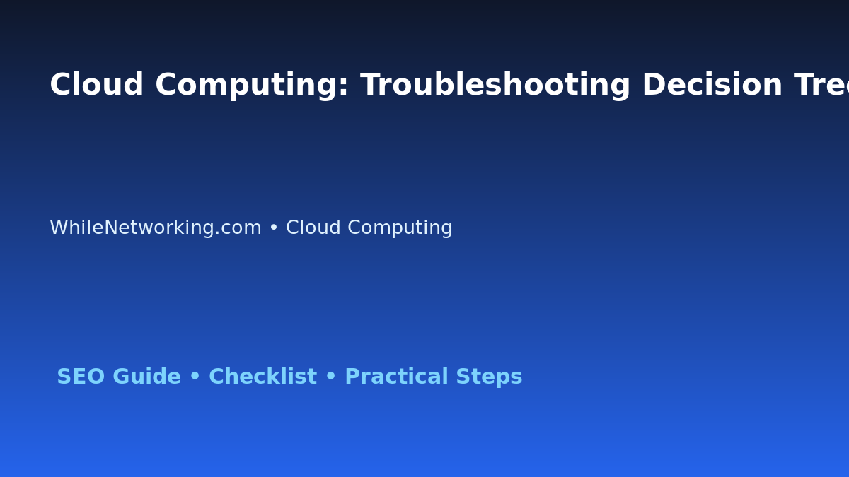 Cloud Computing: Troubleshooting Decision Tree for IT Professionals featured image